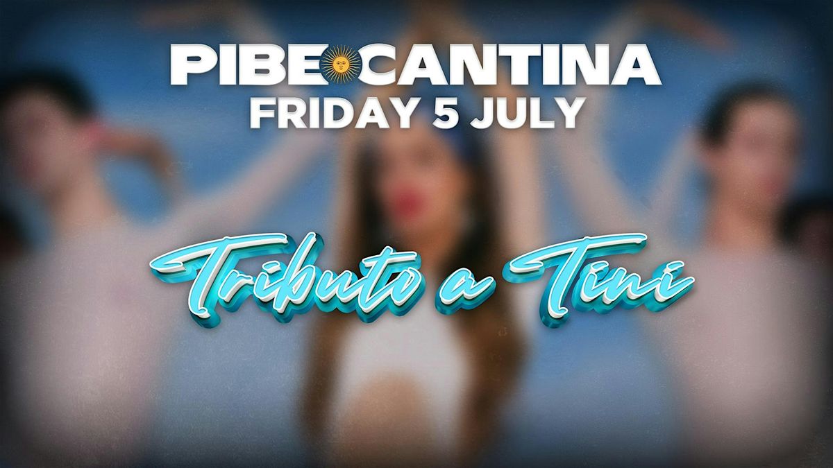 Pibe Cantina x Tributo a Tini | FRI 5 JUL | Kent St Hotel