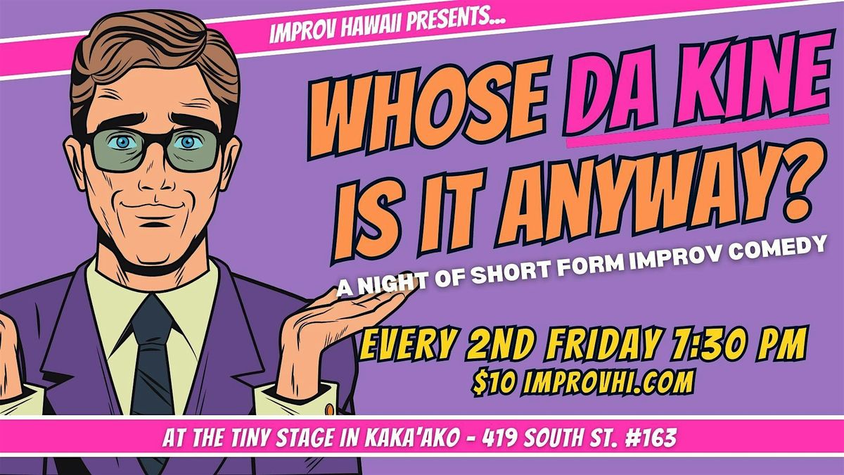 Whose Da Kine Is It Anyway? \u2013 A Short Form Improv Show