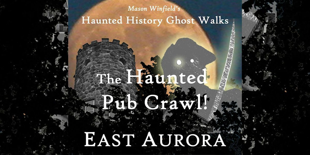 The Haunted Pub Crawl!: East Aurora