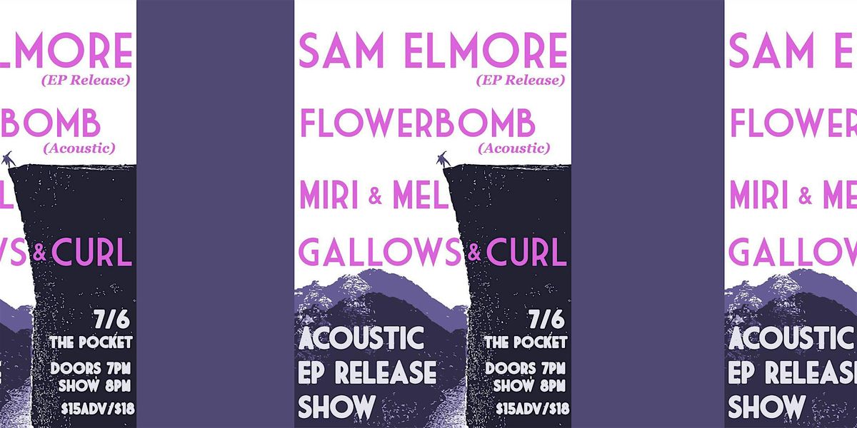 The Pocket Presents: Sam Elmore w\/ Flowerbomb + Miri & Mel + Gallows & Curl