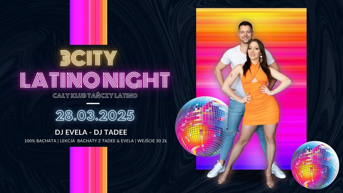 3City Latino Night  \/\/*DJ EVELA & DJ TADEE \/\/ Bachata na 2 parkiety!\/\/ Lekcja z Tadee&Evela \/\/ 28.03