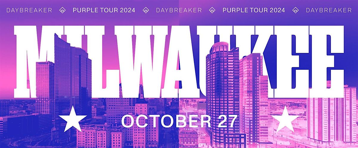 DAYBREAKER MILWAUKEE \/\/ PURPLE TOUR \/\/ OCT 27