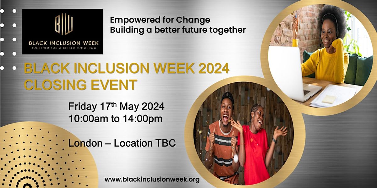 Black Inclusion Week 2024: Empowered for Change \u2013 Closing event