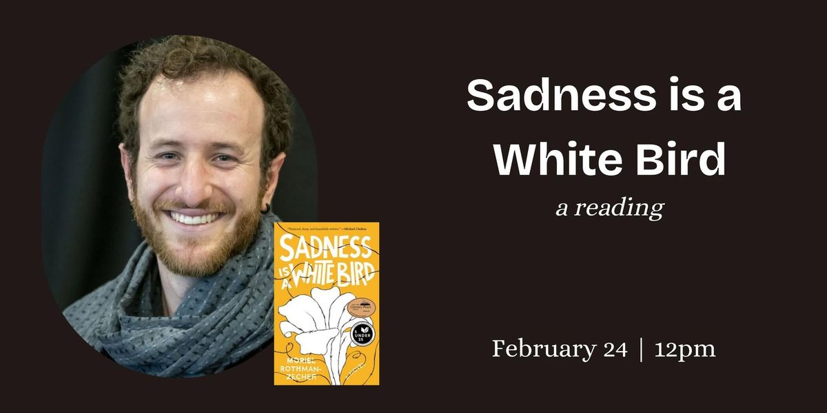 "Sadness is a White Bird" Book Reading with Moriel Rothman-Zecher