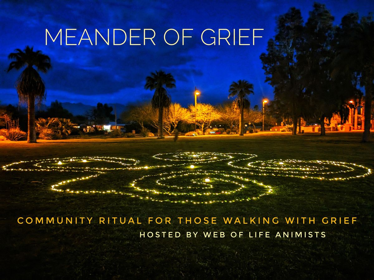 Meander of Grief- Community Ritual and Walk (Tucson's Reid Park)