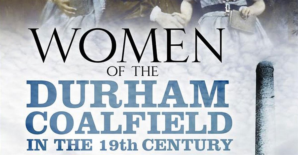 Women of the Durham Coalfield in the 19th Century