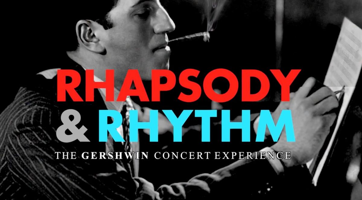 Rhapsody & Rhythm: The Gershwin Concert Experience