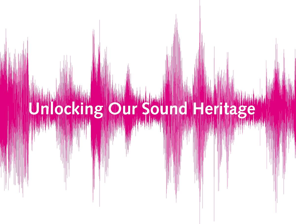 Unlock your Audio Archives; an Unlocking Our Sound Heritage training