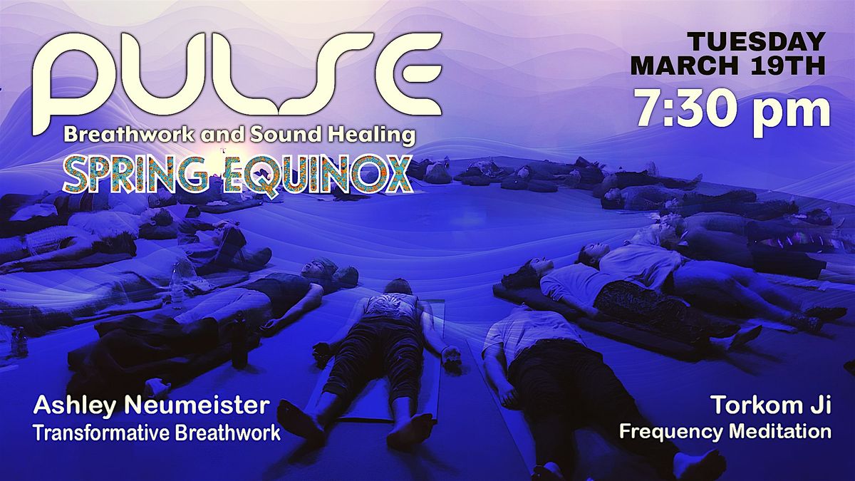 Spring Pulse Spring Equinox PULSE : Transformative Breathwork + Sound Frequency ...