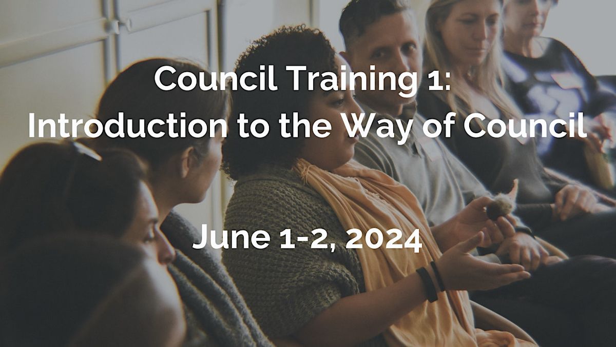 Council Training 1: Introduction to the Way of Council - June 1 - 2, 2024