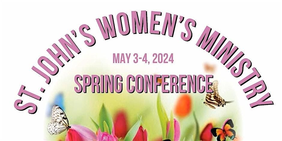 The St. John's Baptist Church Spring Women's Conference May 3rd and 4th !