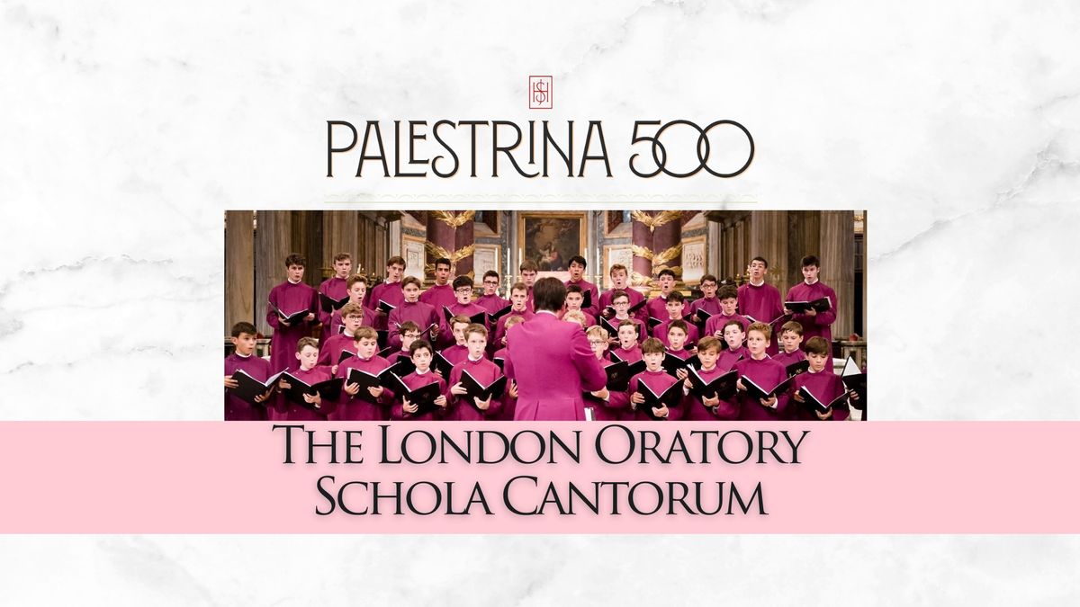 Palestrina 500 with The London Oratory School Cantorum