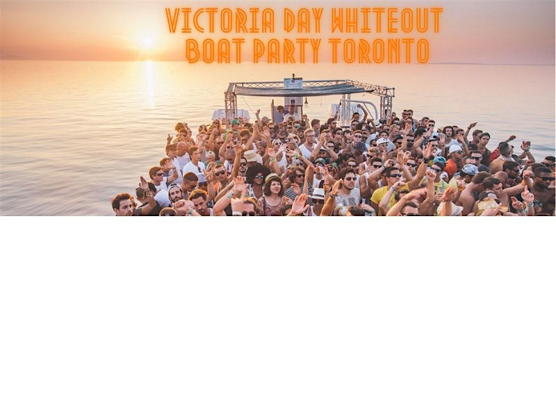VICTORIA DAY WHITEOUT BOAT PARTY TORONTO