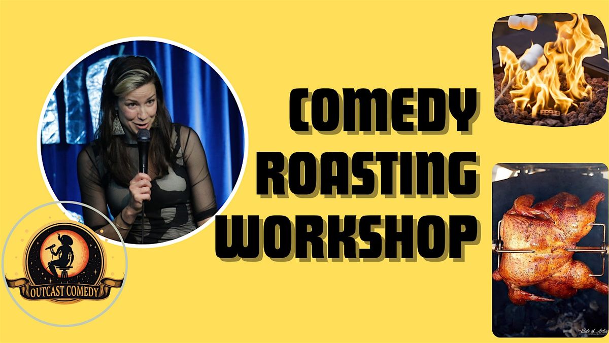 Comedy Roasting Workshop!