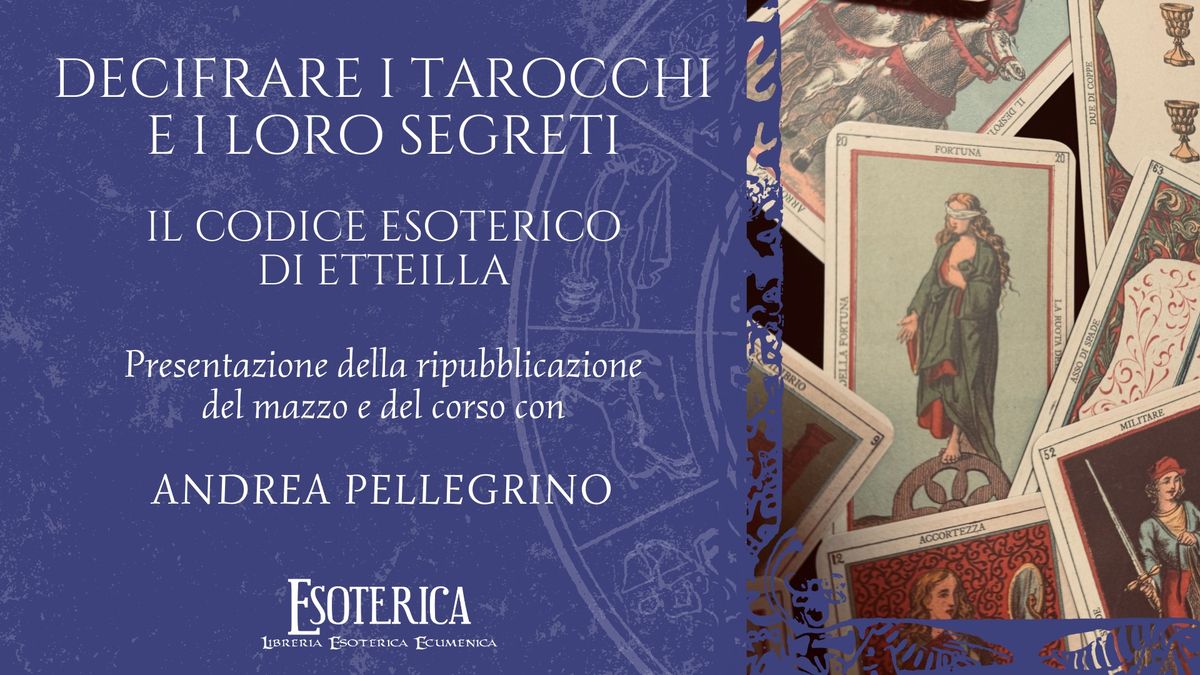 Decifrare i Tarocchi e i loro segreti. Il codice esoterico di Etteilla. Con Andrea Pellegrino