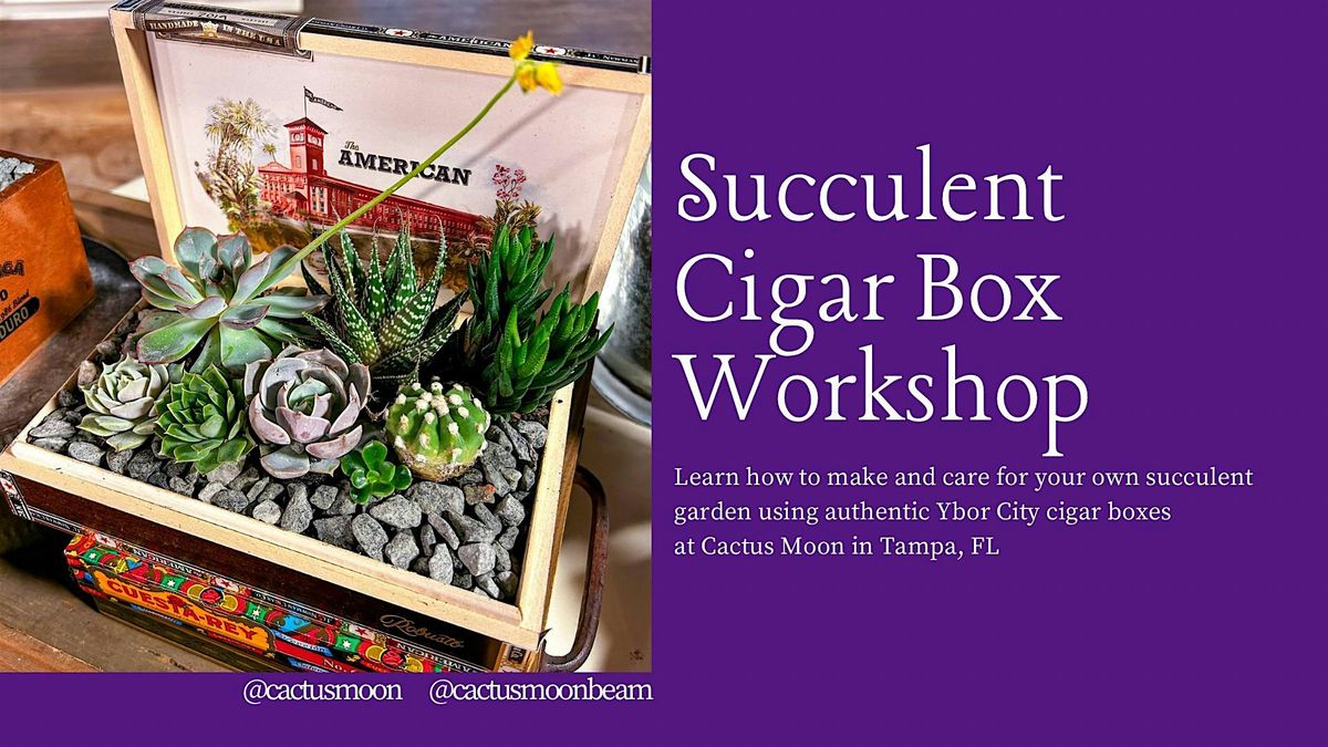 May 18: Succulent Saturday: Cigar Box Planter Workshop