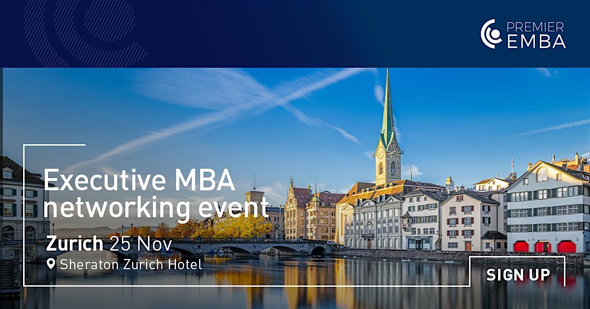 Meet Top Business Schools at the Premier EMBA Event in Zurich