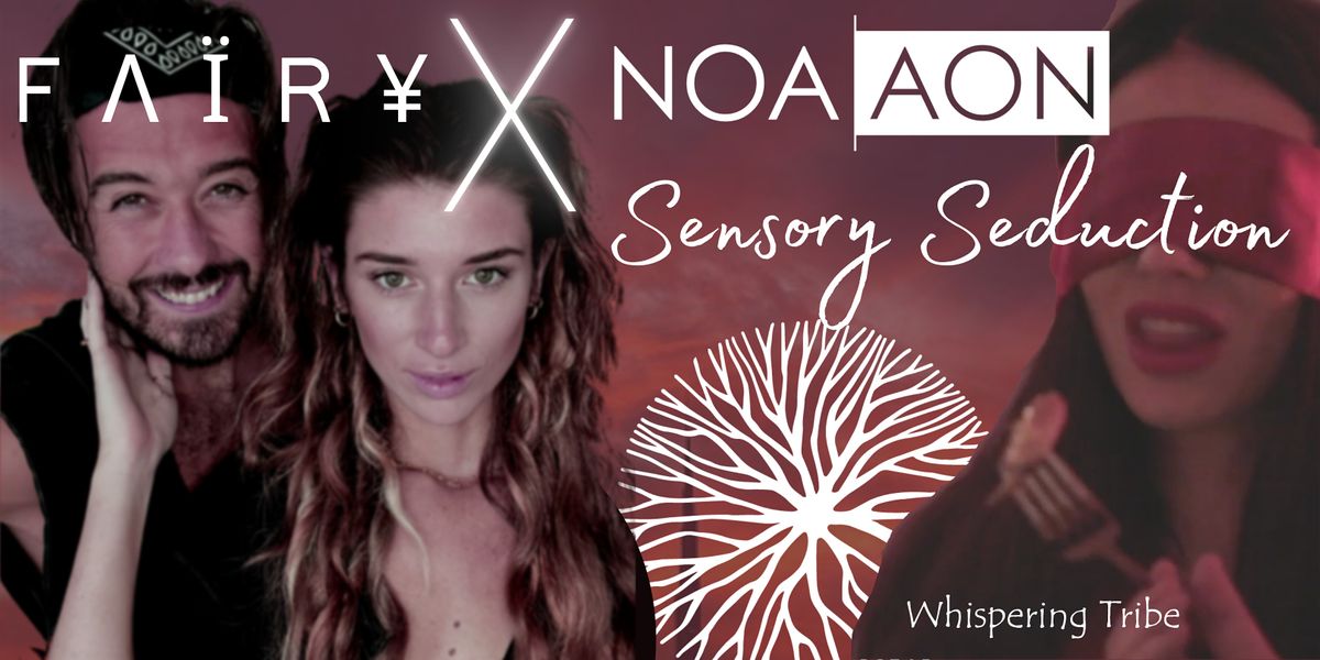 Sensory Seduction Dinner by Whispering Tribe w\/ NOA|AON X F \u039b \u00cf R \u00a5