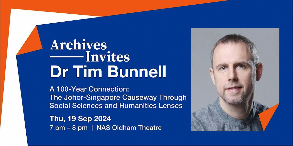 Archives Invites:Tim Bunnell |100-Year Connection: Johor-Singapore Causeway