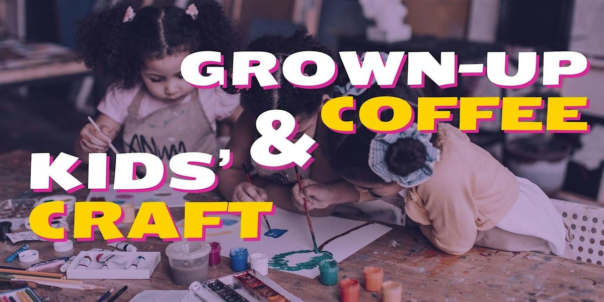 Kids' Craft and Grown-up Coffee