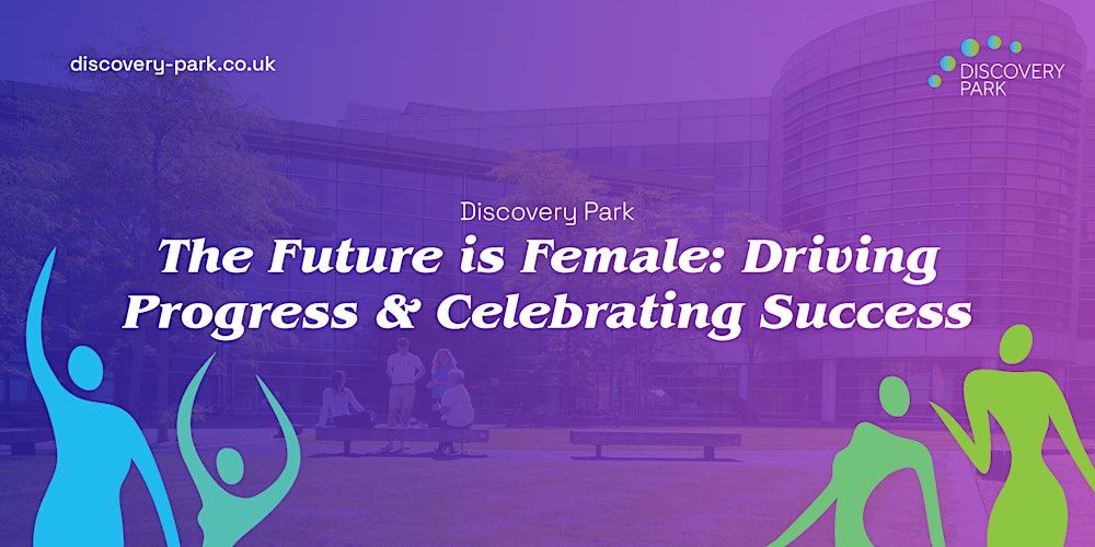 The Future is Female: Driving Progress & Celebrating Success