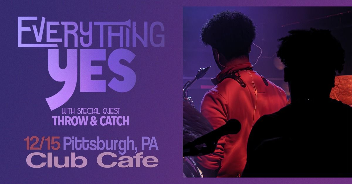 Everything Yes with Special Guest Throw & Catch