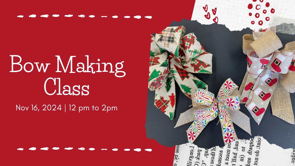 Bow Making Class.  Make 3 different bows - supplies included and you keep your bows! Class Fee $25