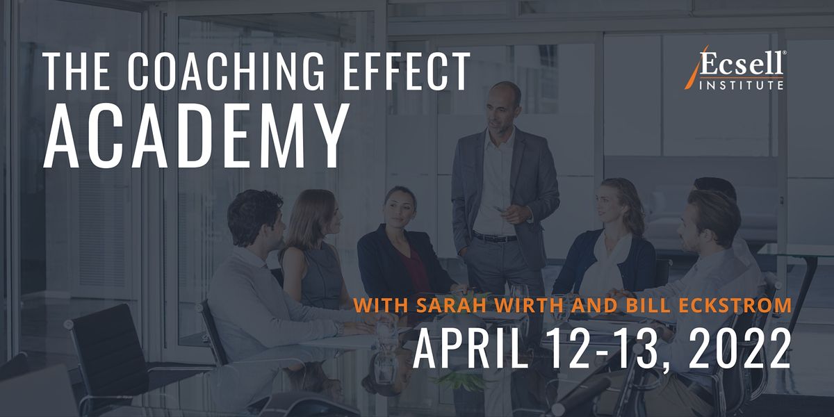 The Coaching Effect Academy by Ecsell Institute, April 2022, Online, 12 ...