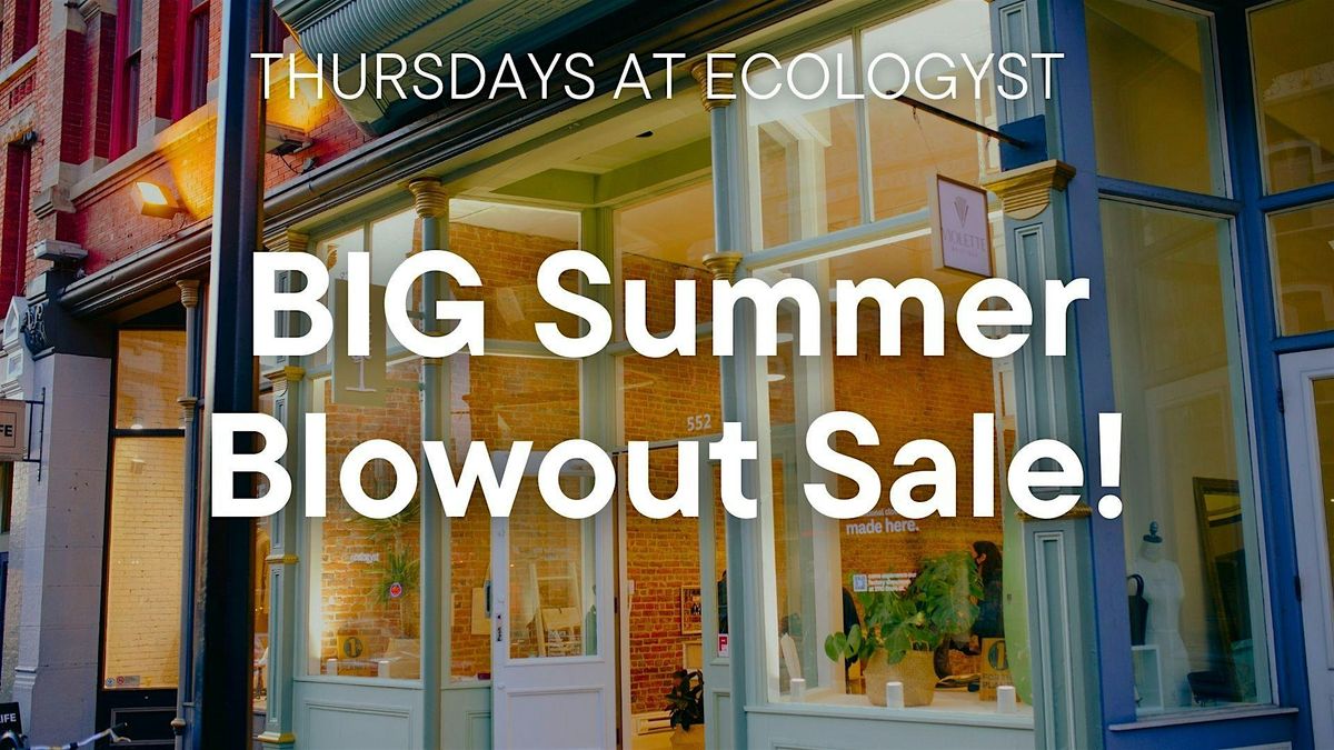 Thursdays at Ecologyst - Big Summer Blowout