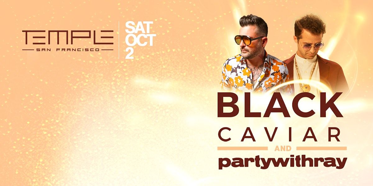 Black Caviar & partywithray at Temple SF