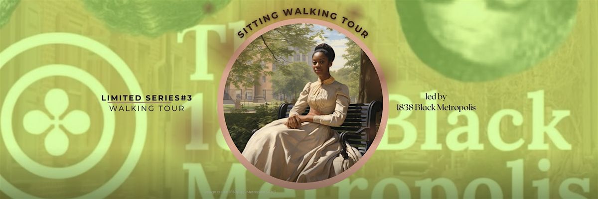 1838 Black Metropolis "Sitting" Walking Tour