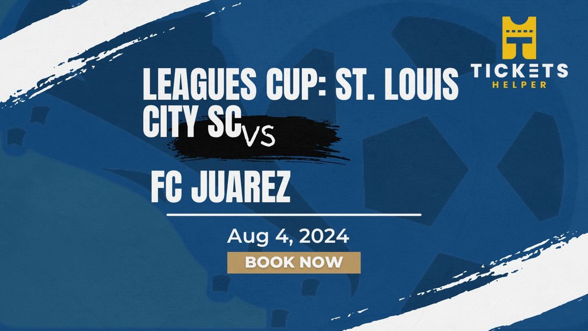 Leagues Cup: St. Louis City SC vs. FC Juarez