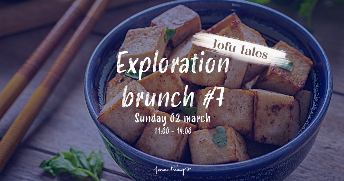 Exploration  Brunch #7 - Tofu Tales