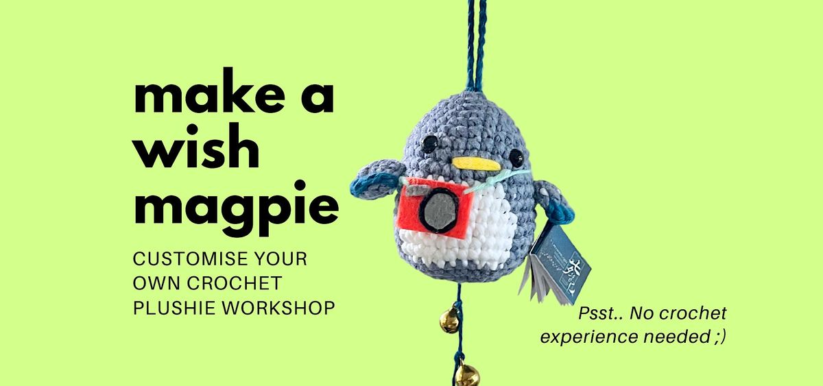 "Make a Wish Magpie": Customise Your Own Crochet Plushie Workshop (9 July)