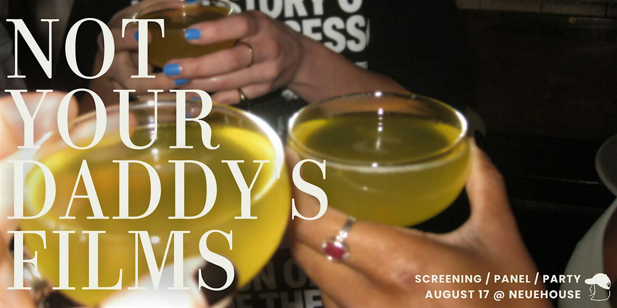 Not Your Daddy's Films: August Screening & Party