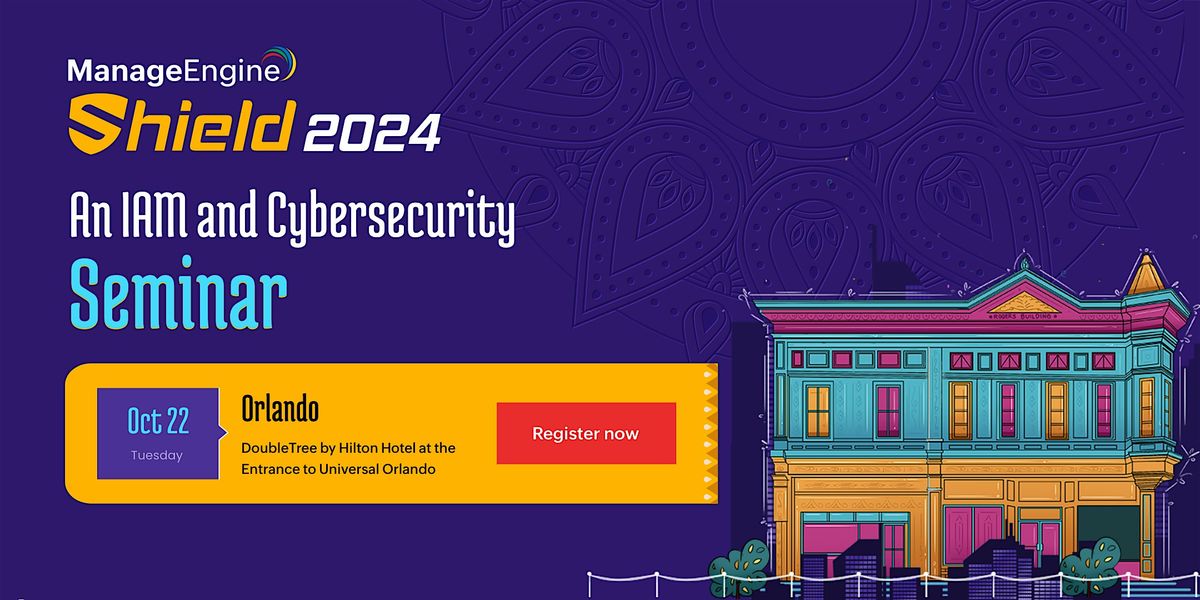 ManageEngine Shield 2024: An IAM and Cybersecurity Seminar: Orlando, US