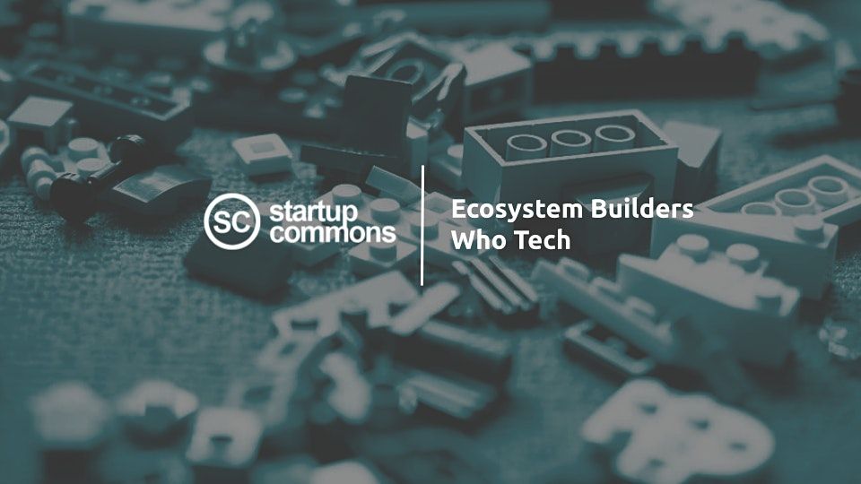 Ecosystem Builders Who Tech