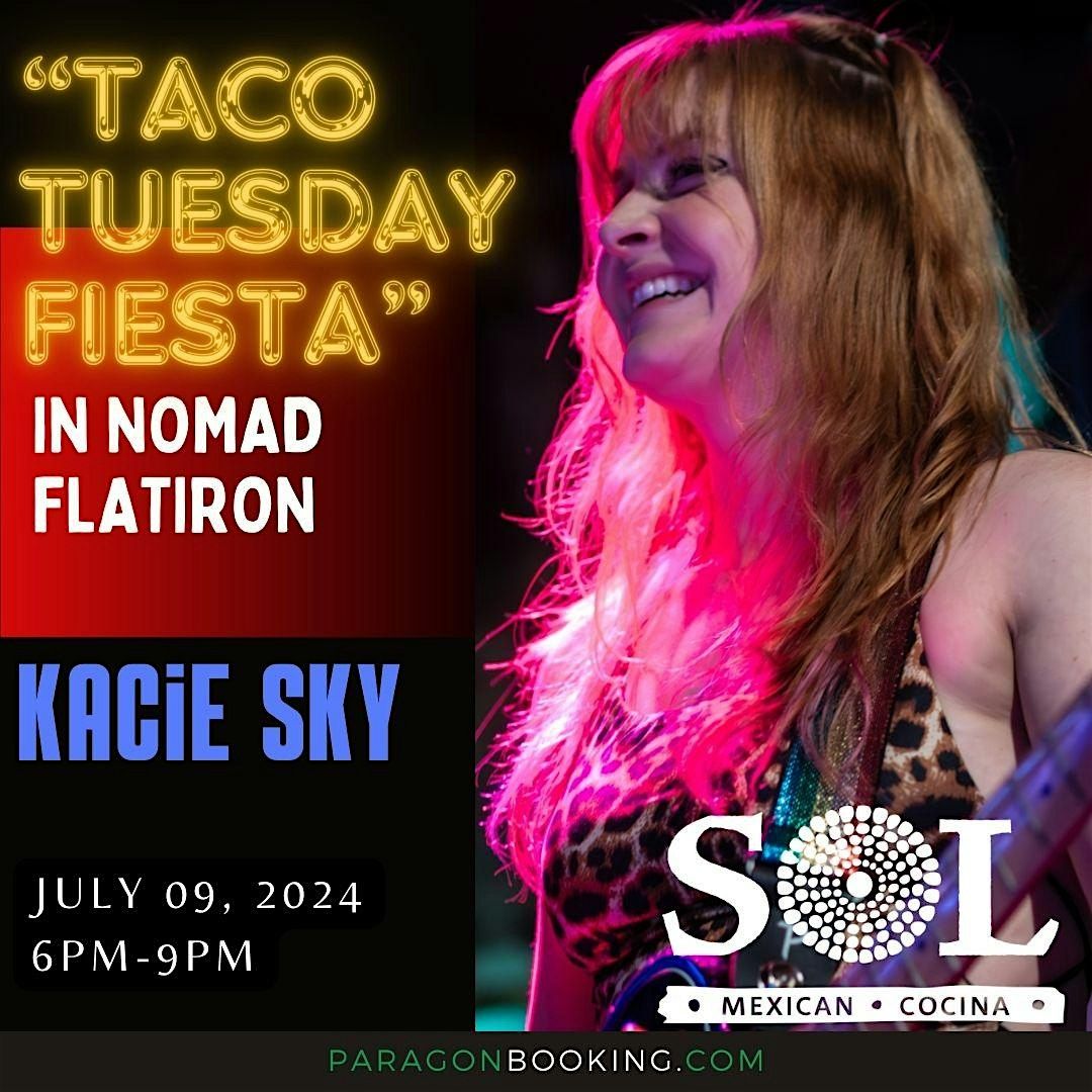 Taco Tuesday Fiesta :  Live Music in Nomad Flatiron featuring Kacie Sky at SOL Mexican Cocina (New York City)