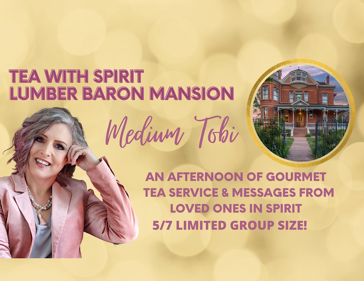 MAY 7th TEA WITH SPIRIT LUMBER BARON MANSION