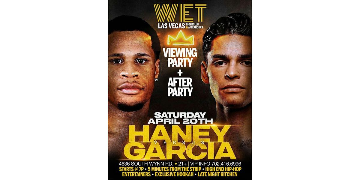 HANEY VS GARCIA VIEWING AND OFFICIAL AFTER PARTY!! @ WET NIGHTCLUB!!