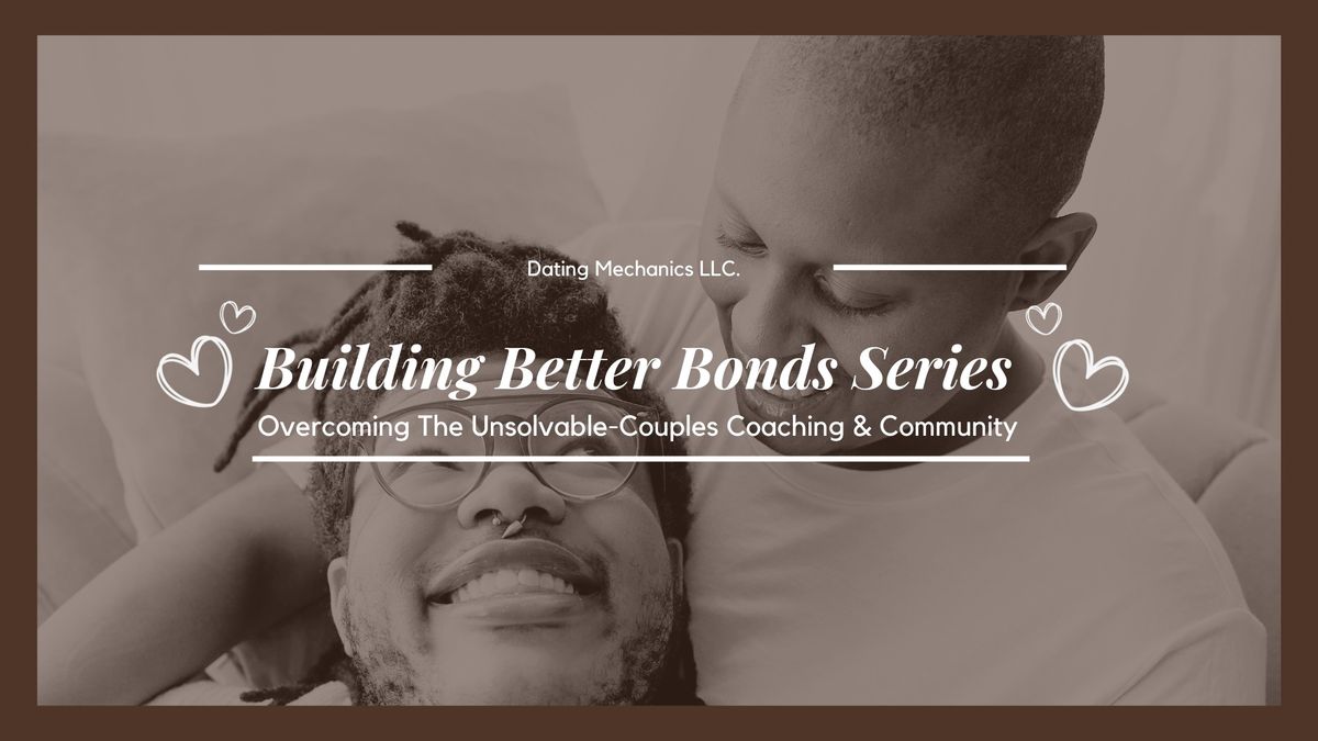 Building Better Bonds: Overcoming the Unsolvable-Couples Coaching and Community