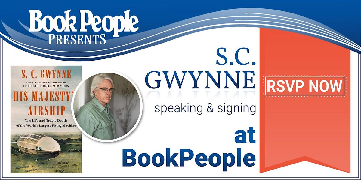 BookPeople Presents: S.C. Gwynne - His Majesty's Airship