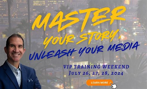 The Master Your Story, Unleash Your Media   -   VIP Training Weekend