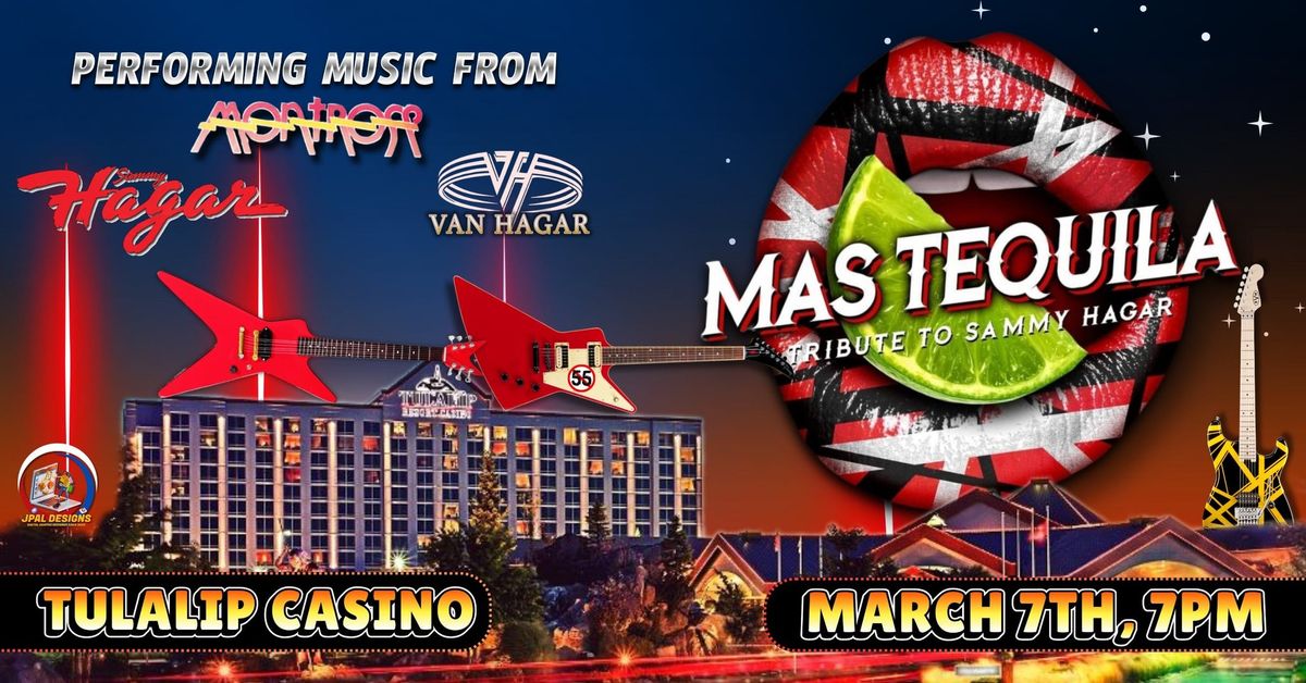 March 7th, Tulalip Casino ROCKS w\/ Mas Tequila (Sammy\/ Van Hagar Tribute)!