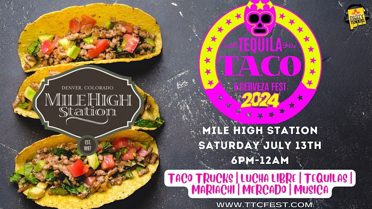 The 2024 DENVER Tequila, Taco,& Cerveza Fest at Mile High Station!(ALL AGE)