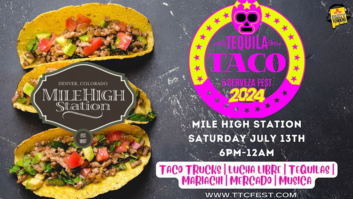 The 2025 DENVER Tequila, Taco,& Cerveza Fest at Mile High Station!(ALL