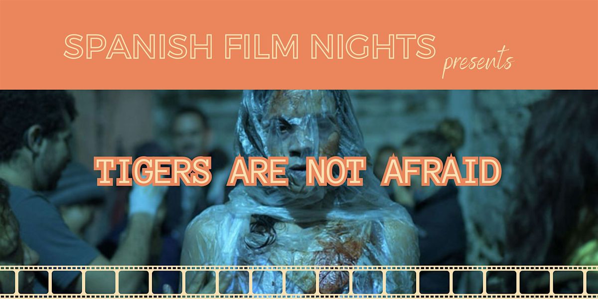 SPANISH FILM NIGHTS - Tigers Are Not Afraid