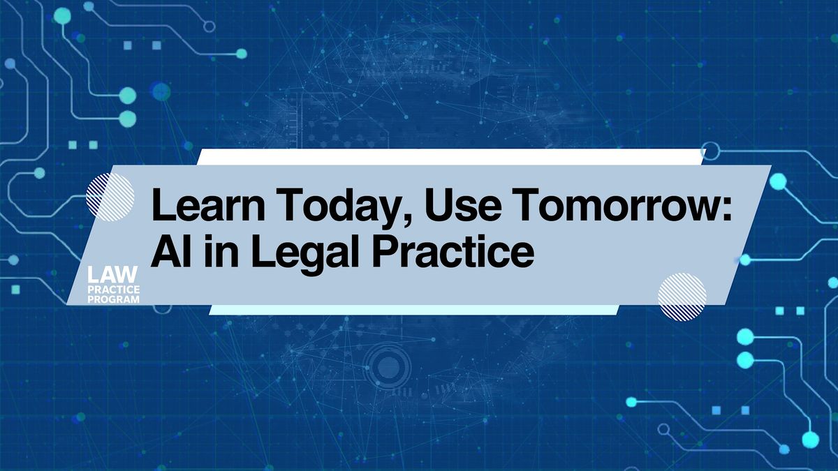 Learn Today, Use Tomorrow: AI in Legal Practice