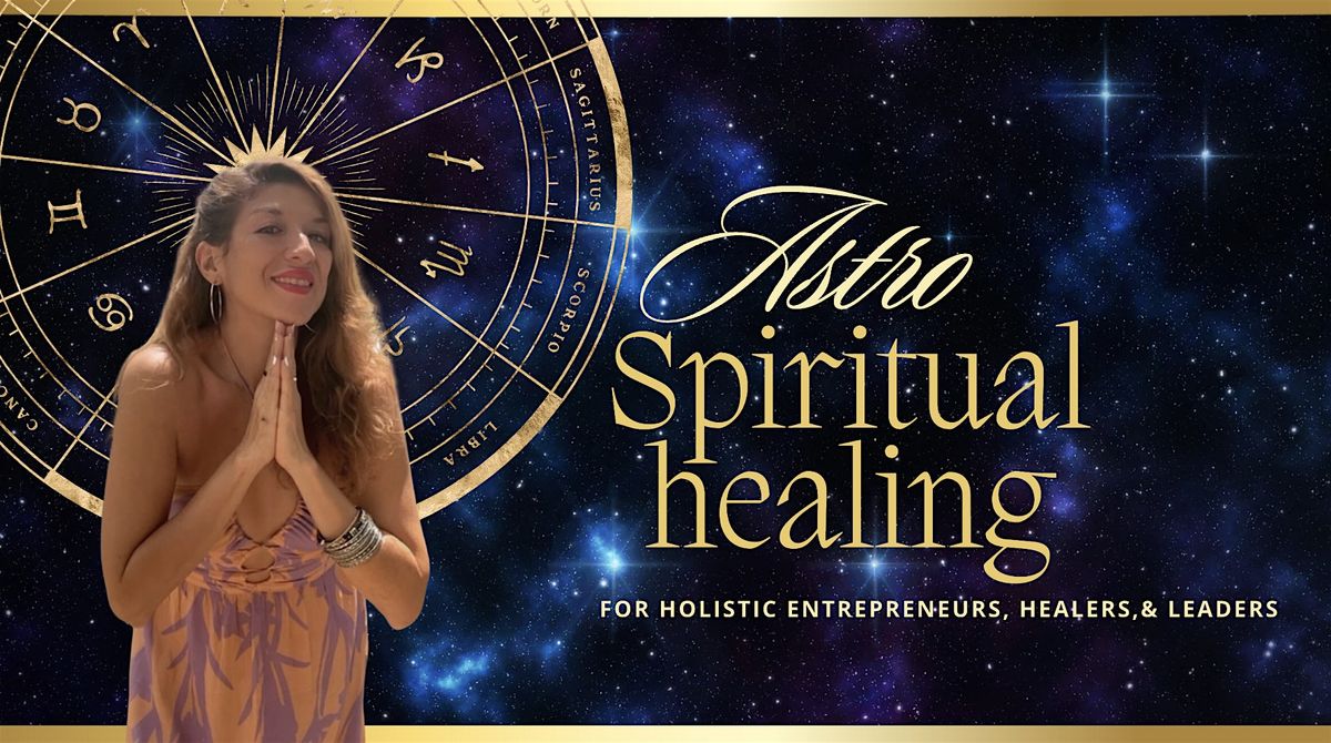 SPIRITUAL HEALING WITH ASTROLOGY FOR HOLISTIC ENTREPRENEURS.SEATTLE