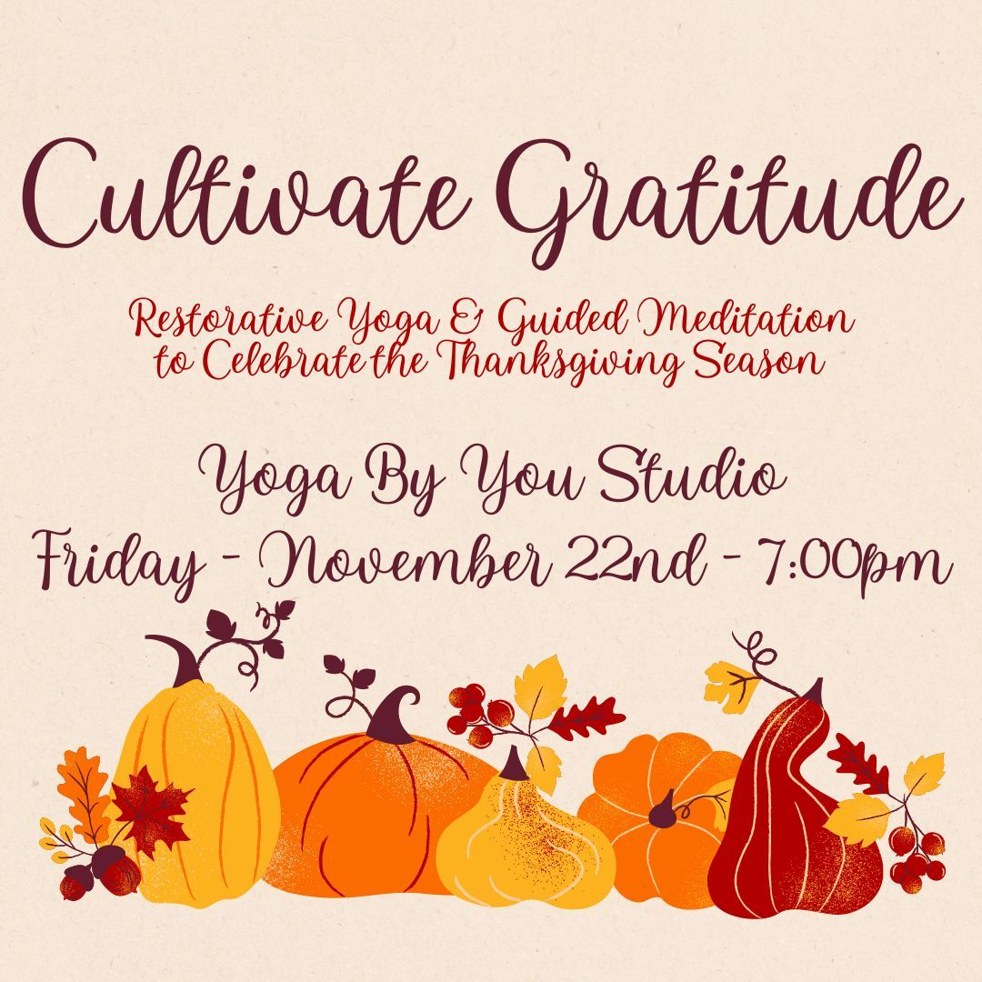 Cultivate Gratitude - Thanksgiving Restorative Yoga